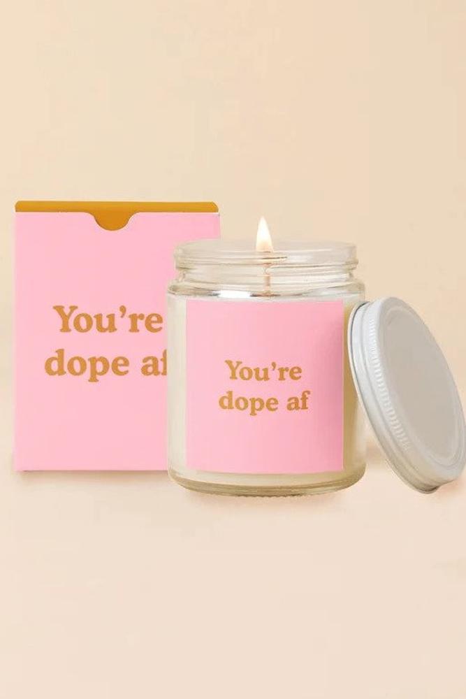 YOURE DOPE AF CANDLE 